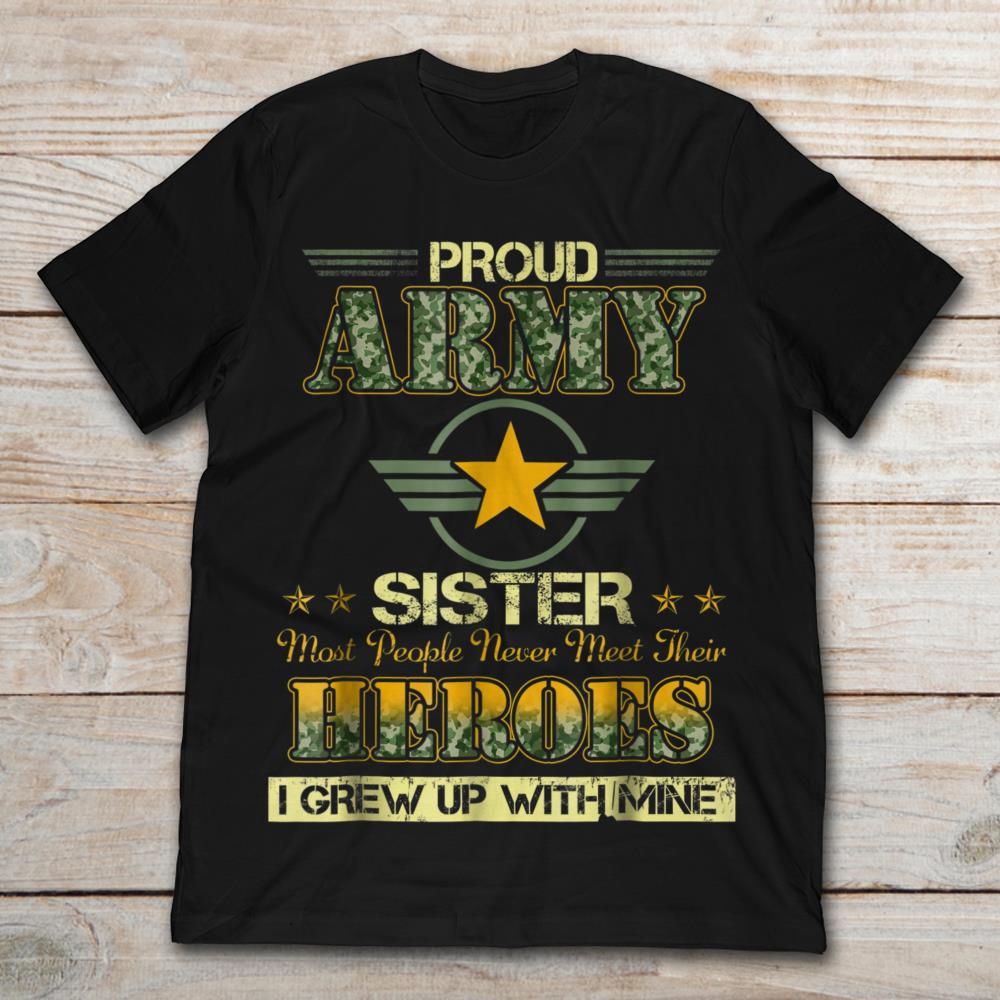 Proud Army Sister Most People Never Meet Their Heroes I Grew Up With Mine