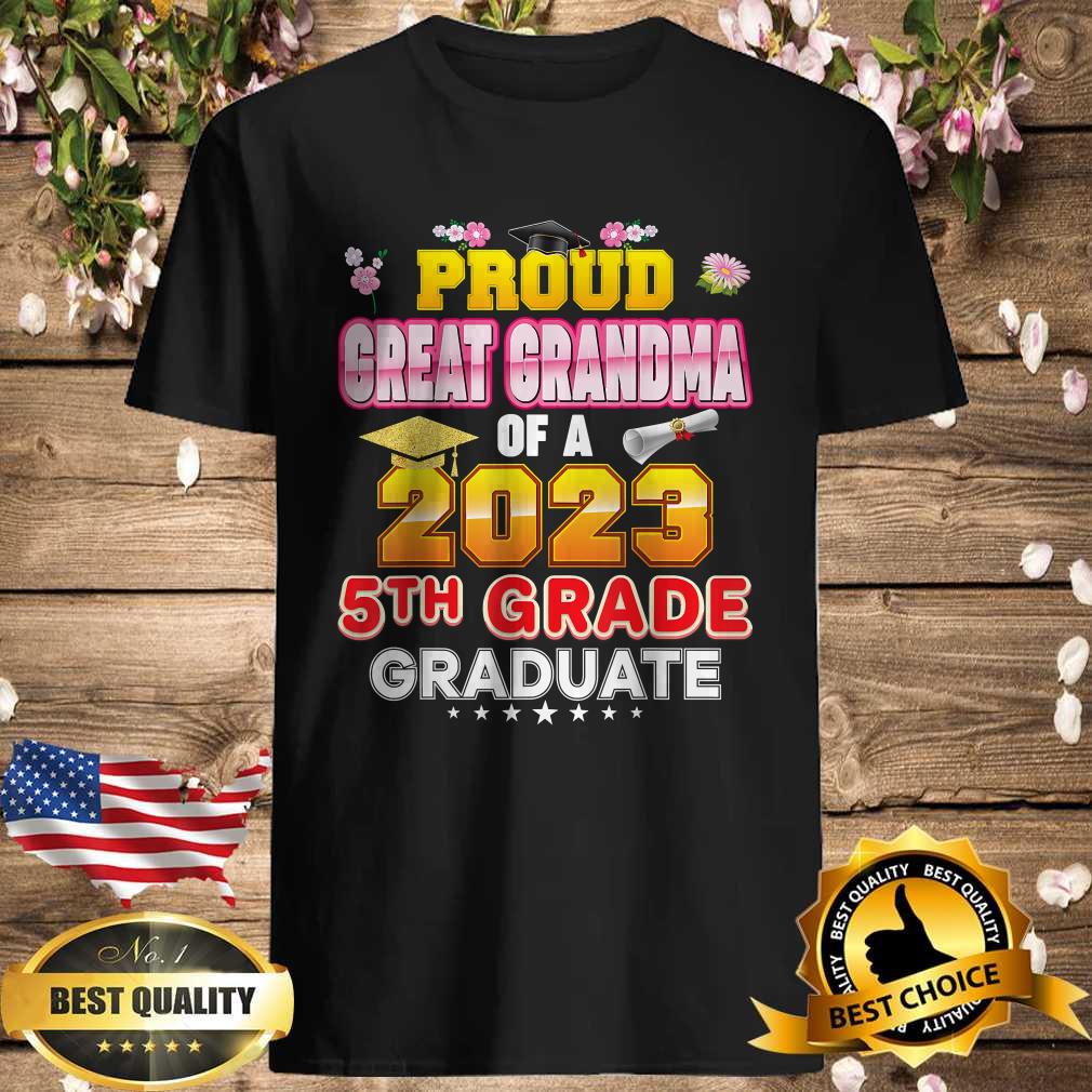 Proud Great Grandma Of A Class 2023 5th Grade Graduate Last T-Shirt