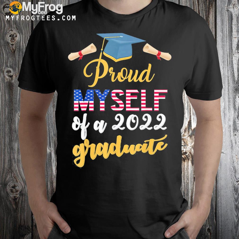 Proud myself of a class of 2022 graduate senior shirt