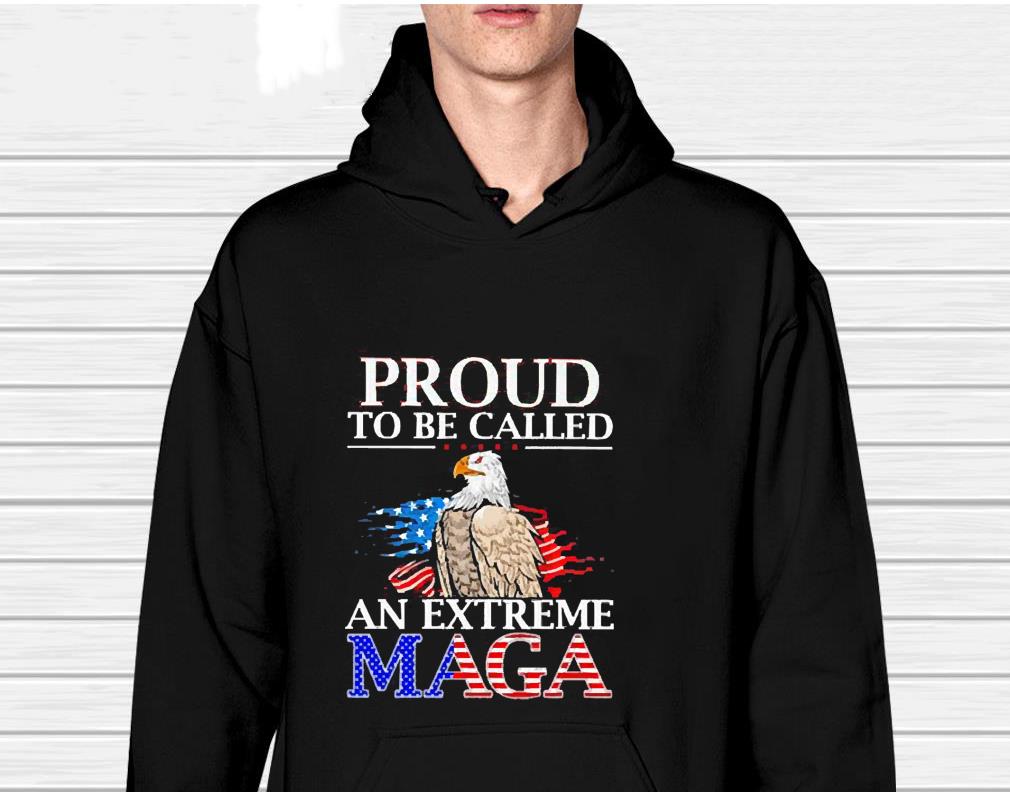 Proud To Be Called An Extreme Maga America shirt