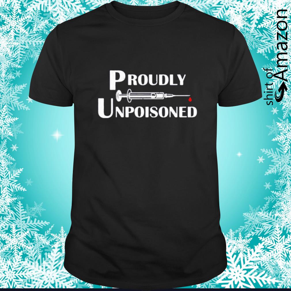 Proudly unpoisoned shirt