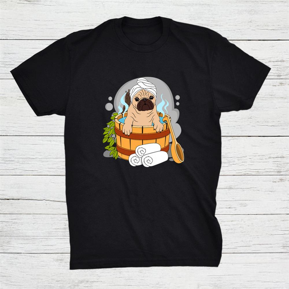 Pug Lover And Wellness Sauna Lover Shirt