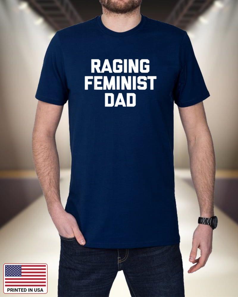 Raging Feminist Dad T-Shirt funny saying sarcastic cool Dad mfslu