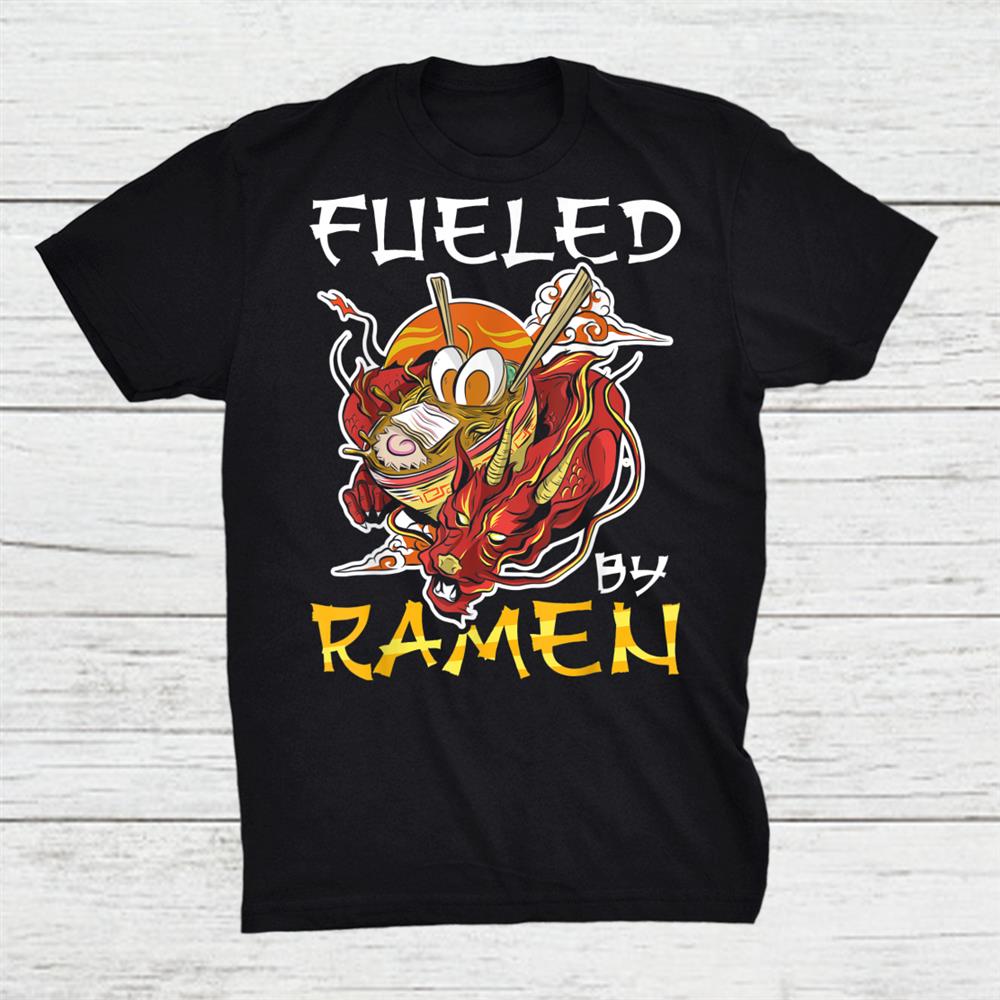 Ramen Noodles Fueled By Ramen Shirt