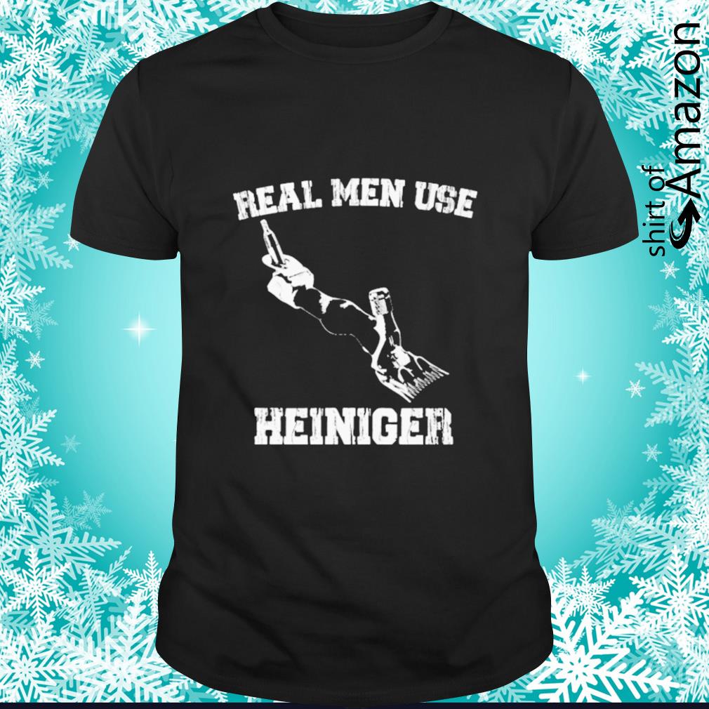 Real men use heiniger shirt