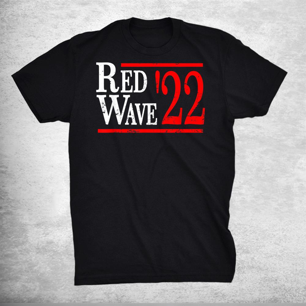 Red Wave 2022 Election Republican Conservative Political Shirt