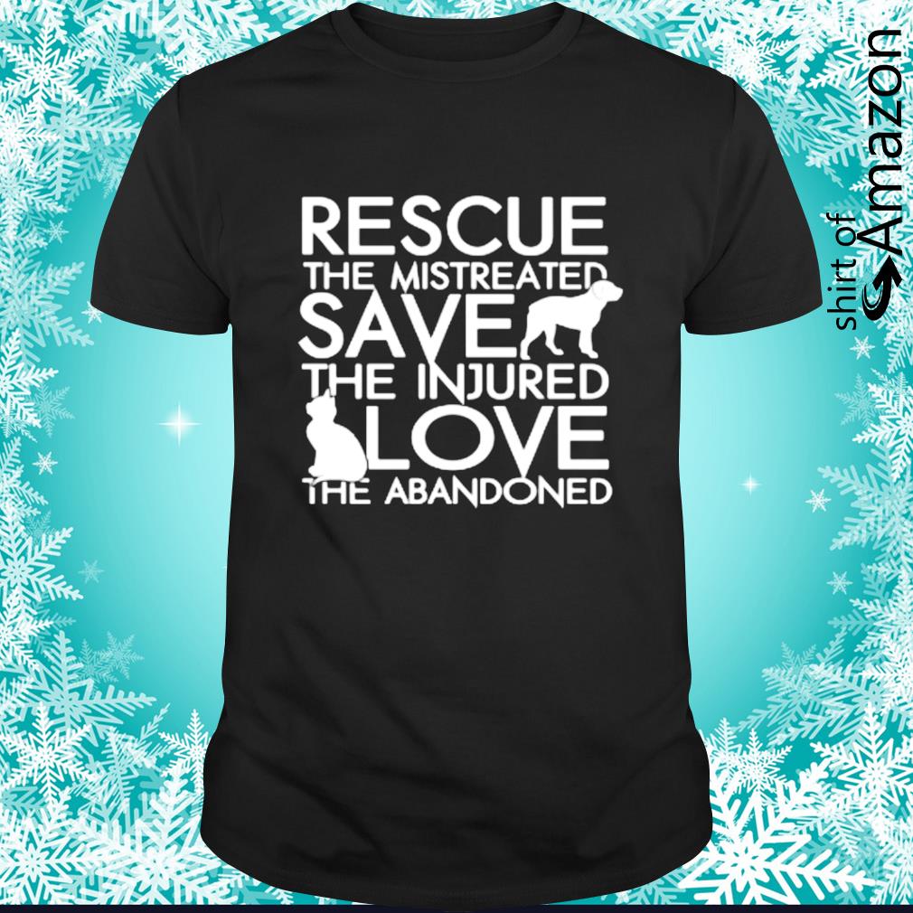 Rescue the mistreated save dog the injured cat love the abandoned shirt