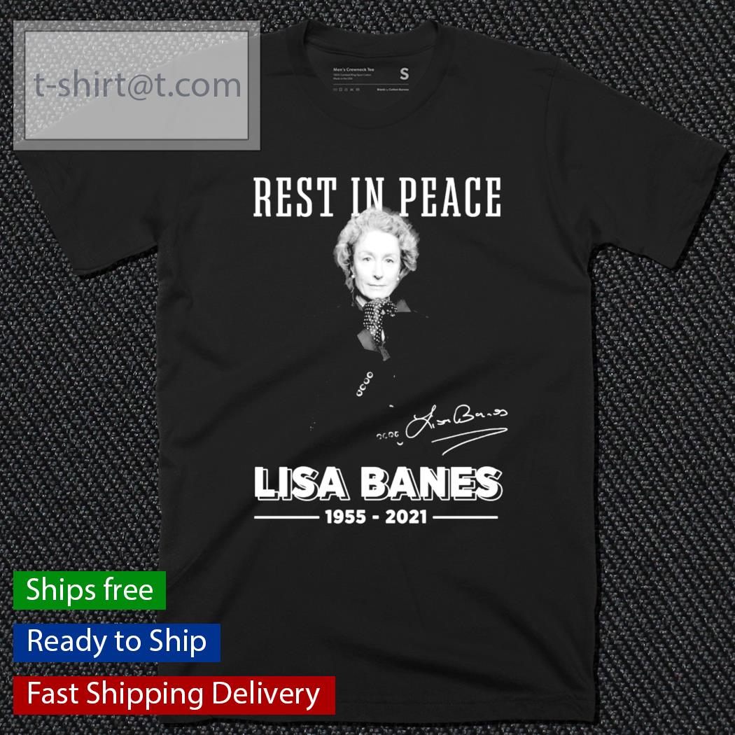 Rest in peace Lisa Banes 1955-2021 signature shirt