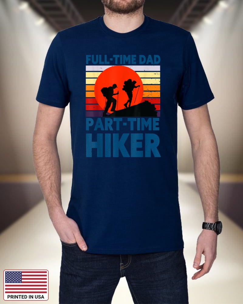 Retro Full Time Dad Part Time Hiker, Vintage Hiking Dad W5Fqx
