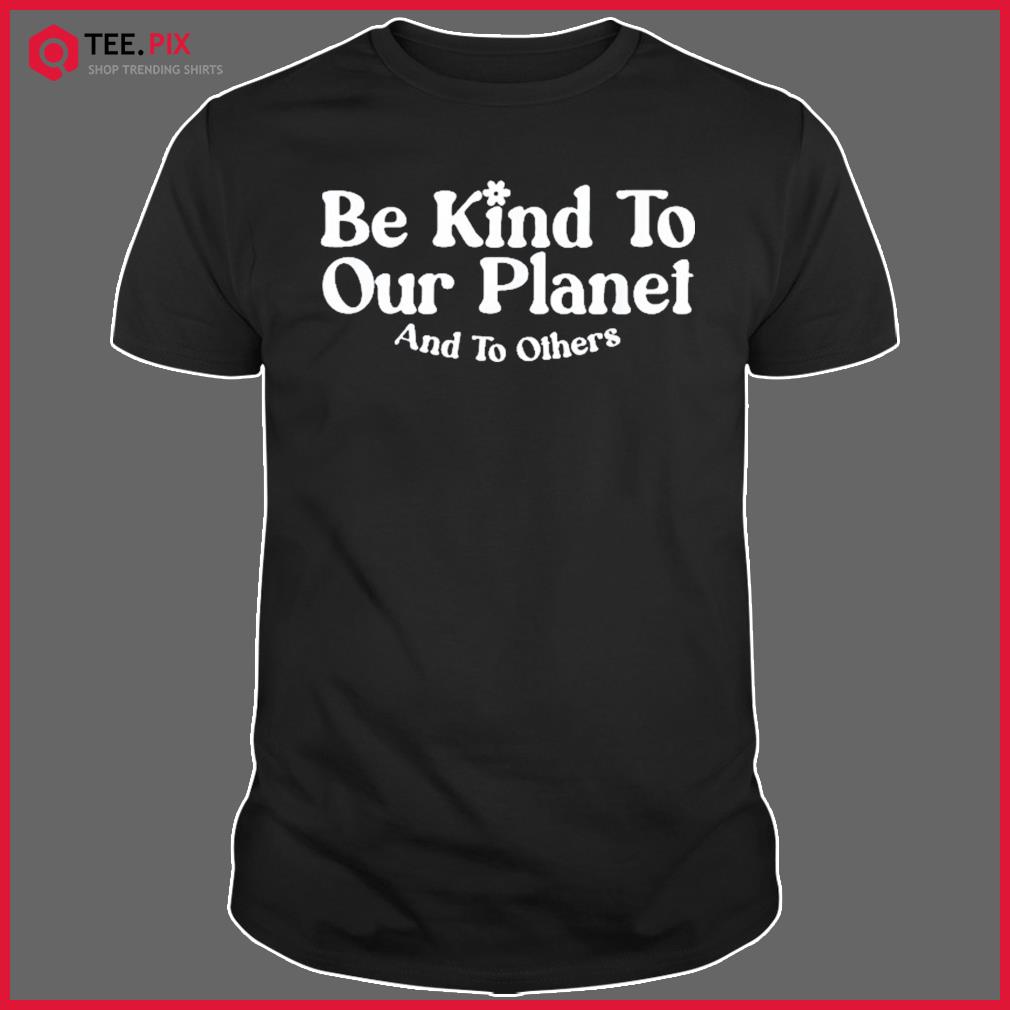 Retro Inspirational Kind To Our Planet And To Others Shirt