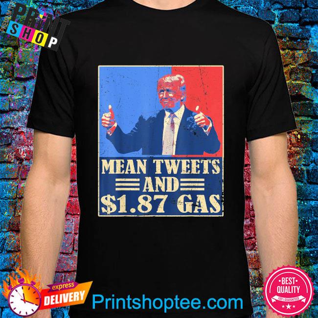 Retro vintage mean tweets 1.87 gas support Trump shirt