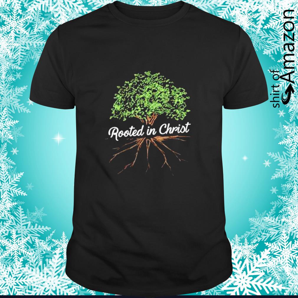 Rooted in Christ shirt