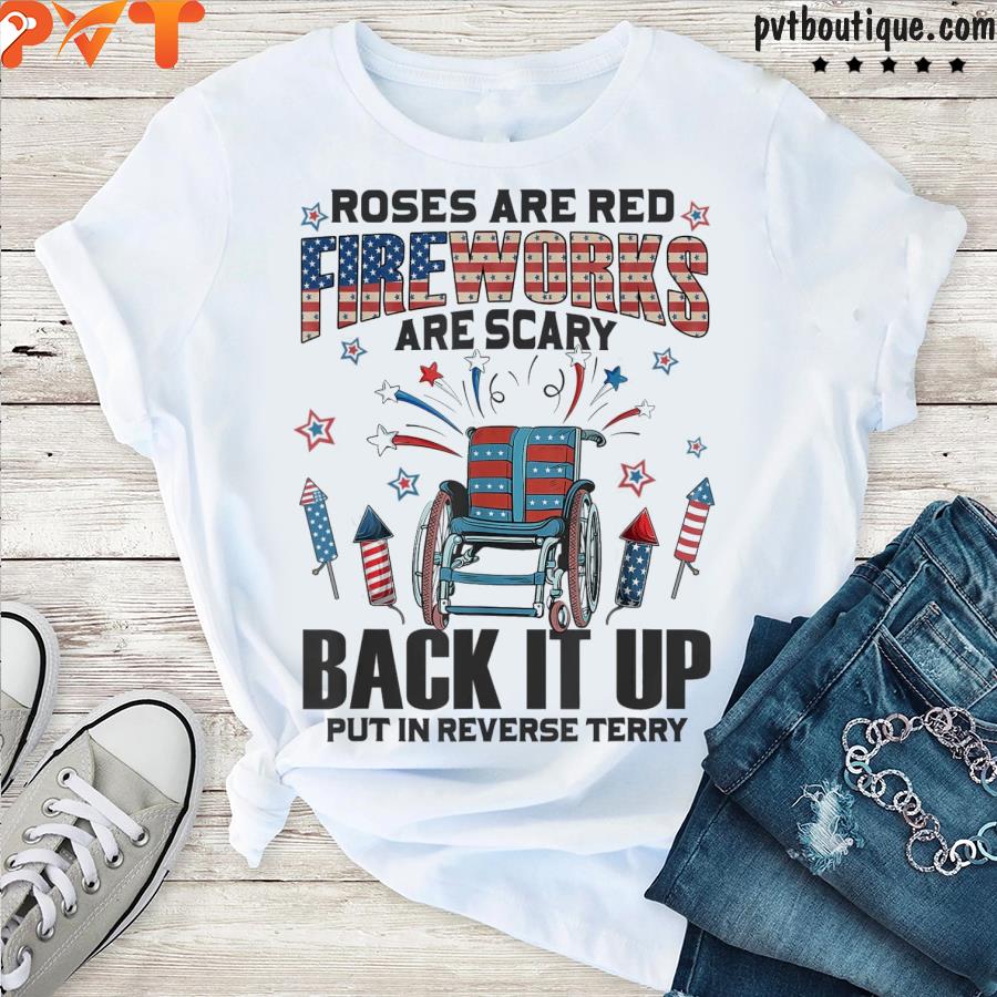 Roses are red firework are scary back it up terry july 4th shirt
