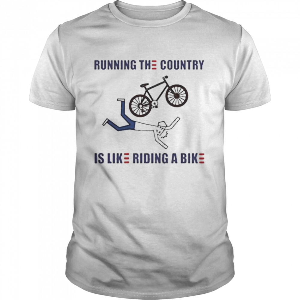 Running the country is like riding a bike Funny Joe Biden 2022 shirt
