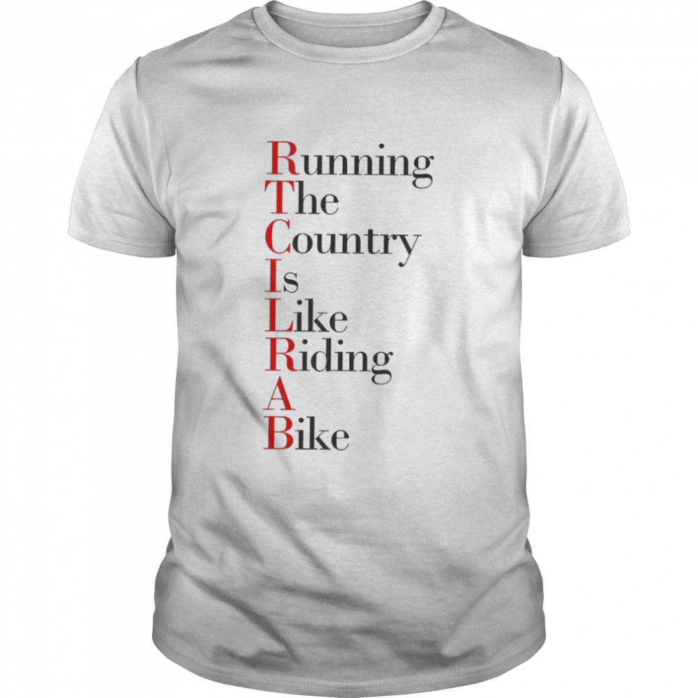 Running The Country Is Like Riding A Bike T-shirt