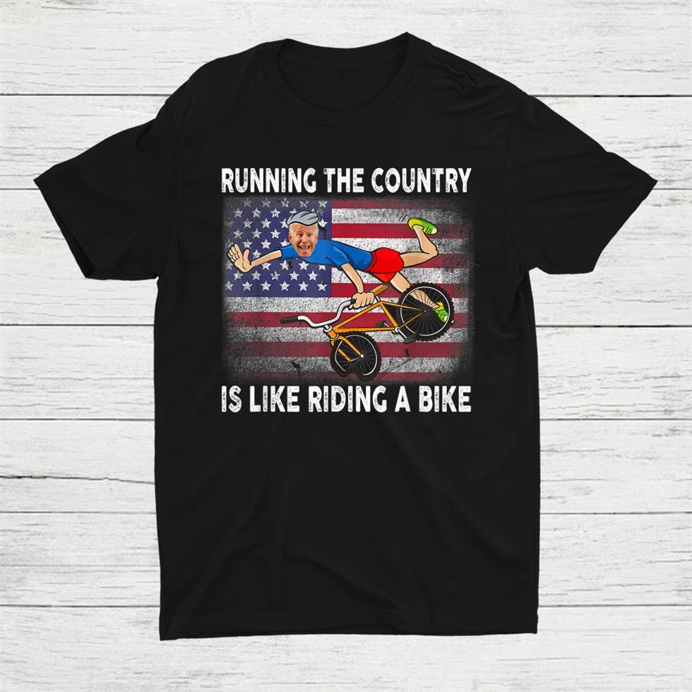 Running The Coutry Is Like Riding A Bike Shirt