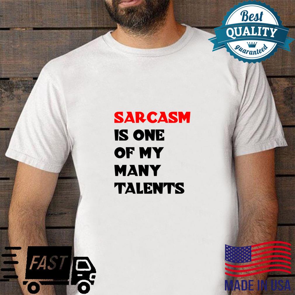 Sarcasm Is One Of My Many Talents Shirt