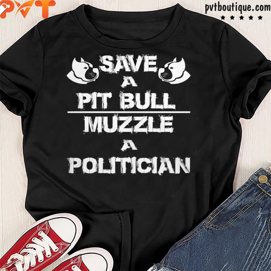 Save a pit bull muzzle a politician shirt