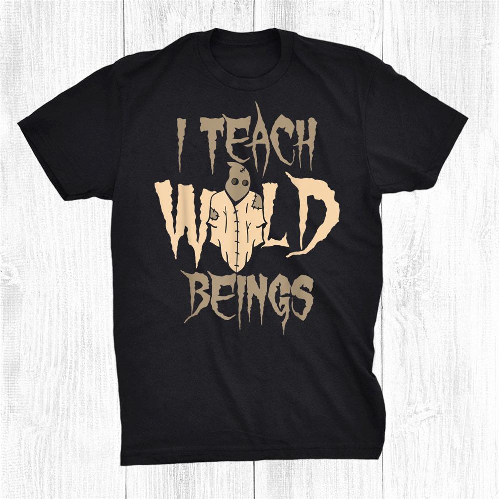 Scarecrow I Teach Wild Beings Halloween Shirt