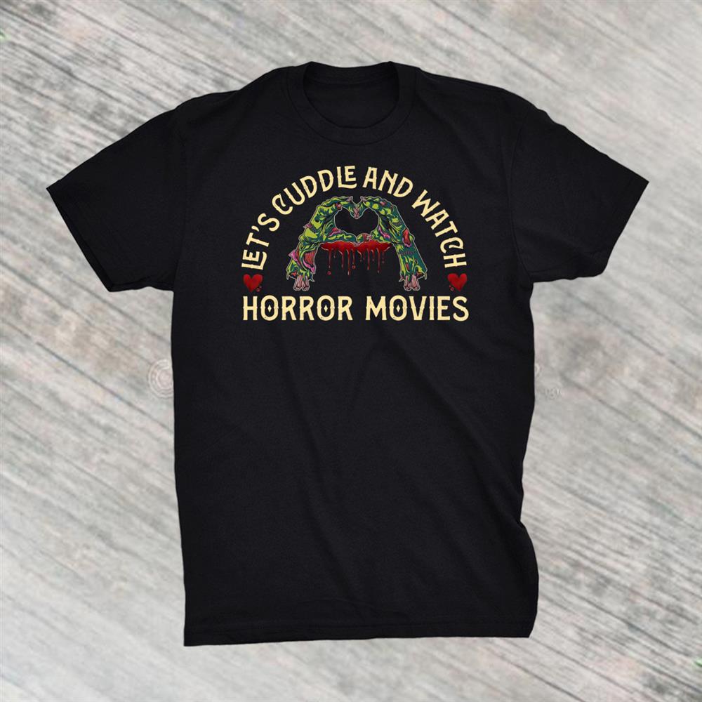 Scary Horror Movie Zombie Lets Cuddle Shirt