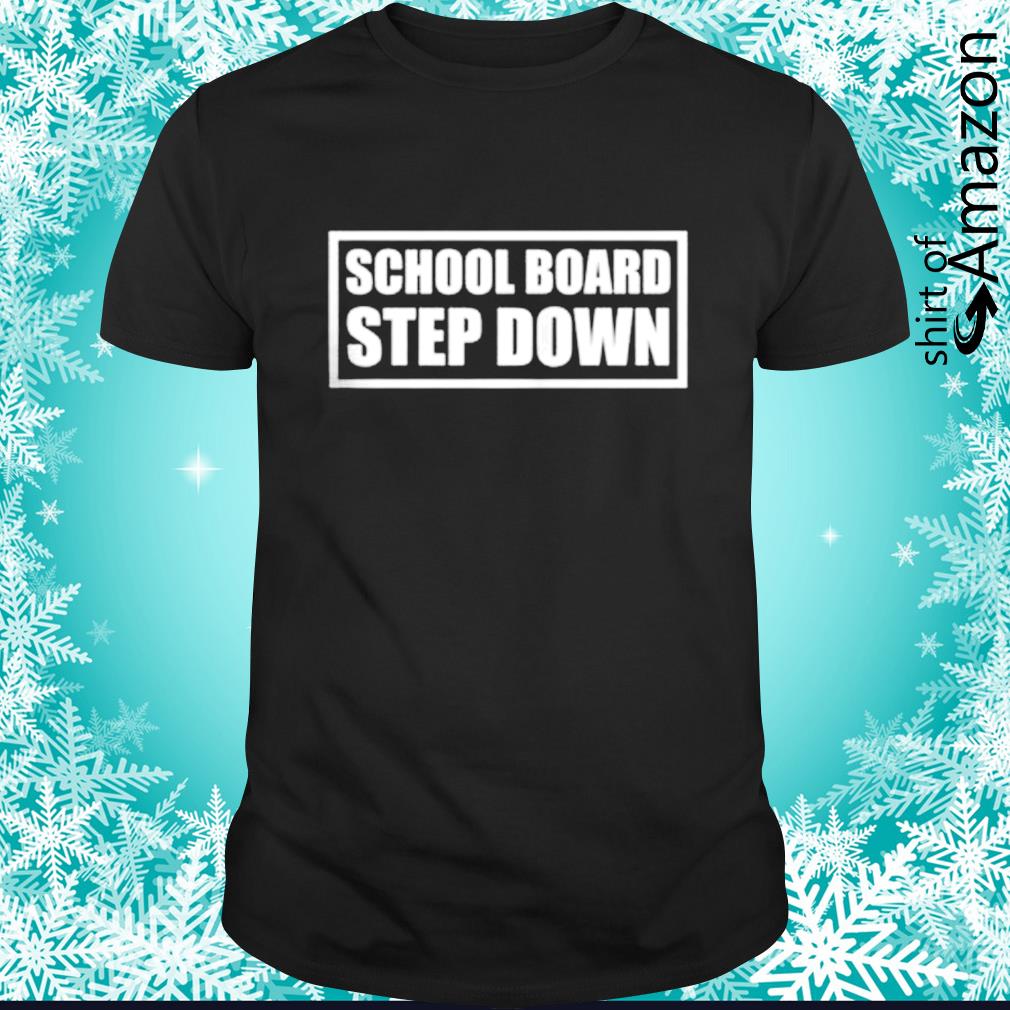 School board step down shirt