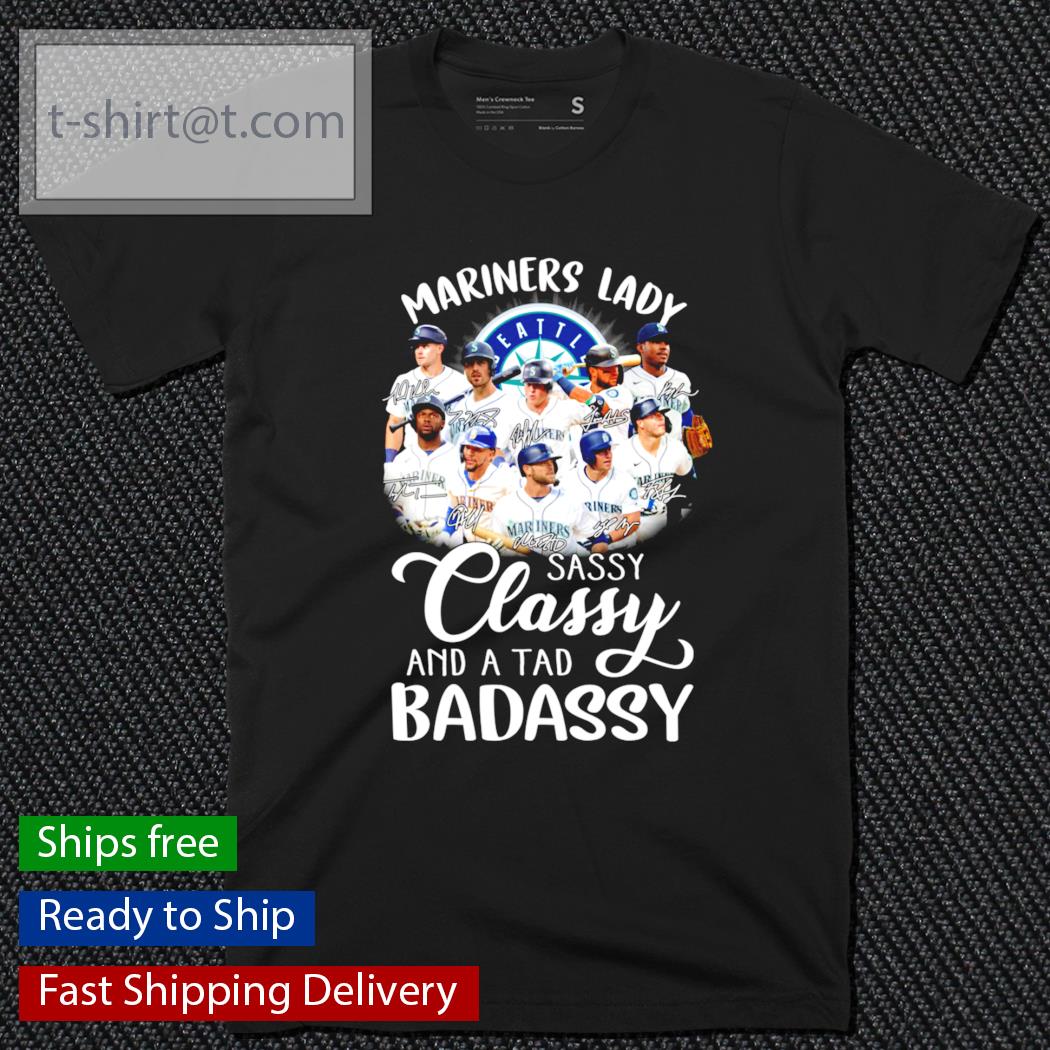Seattle Mariners Lady sassy classy and a tad badassy signature shirt