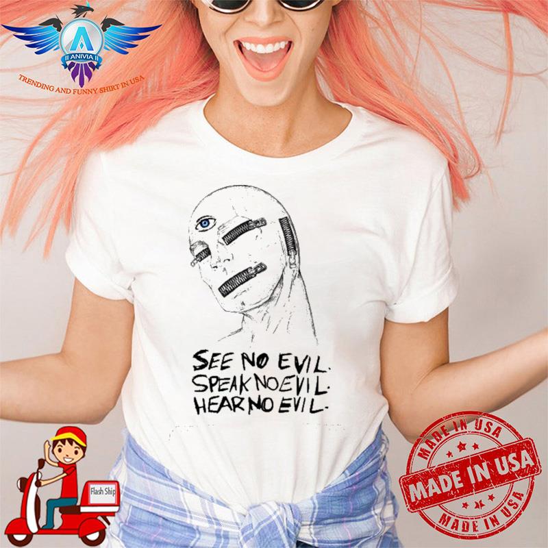 See No Evil Speak No Evil Hear No Evil shirt