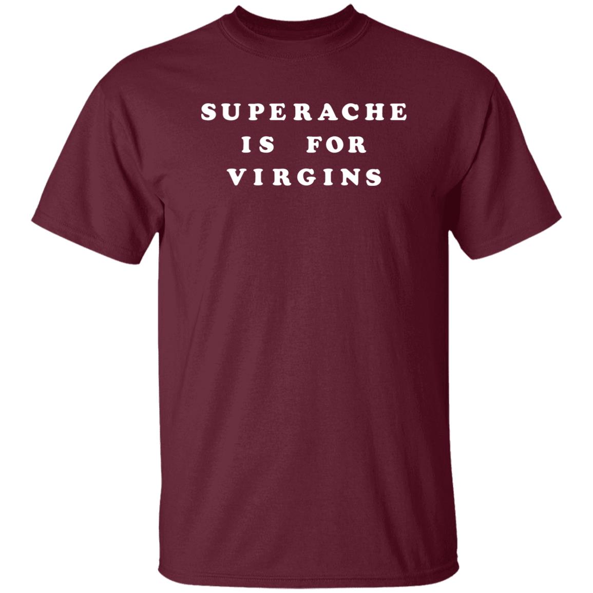 Shop.Conangray Superache Is For Virgins Shirt Ikapvol6