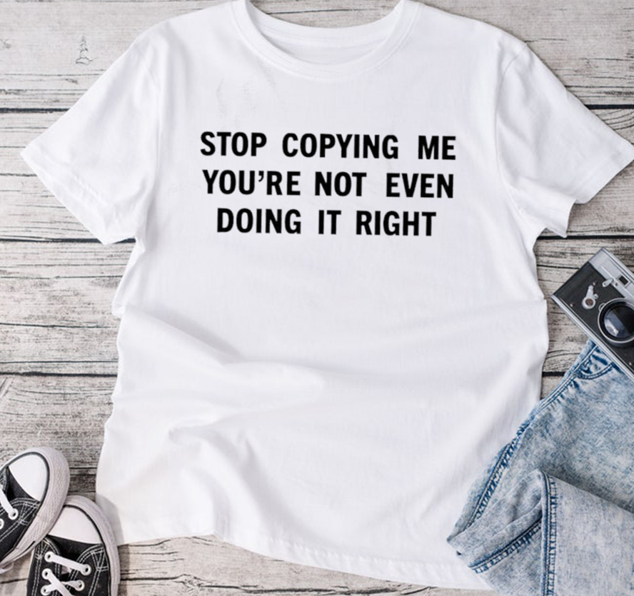 Sienna stop copying me you’re not even doing it right Unisex T-Shirt