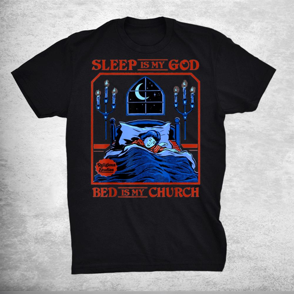 Sleep Is My God Bed Is My Church Jesus Shirt