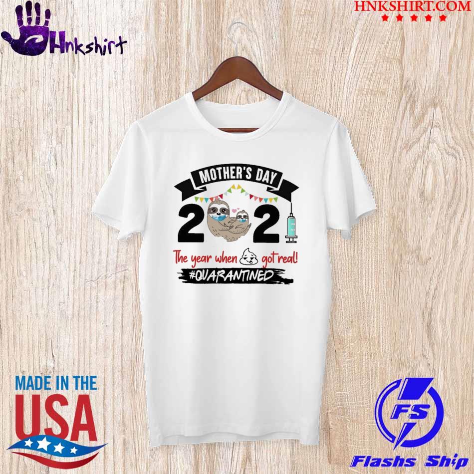 Sloth Mother’s day 2021 the year when shit got real #Quarantined shirt