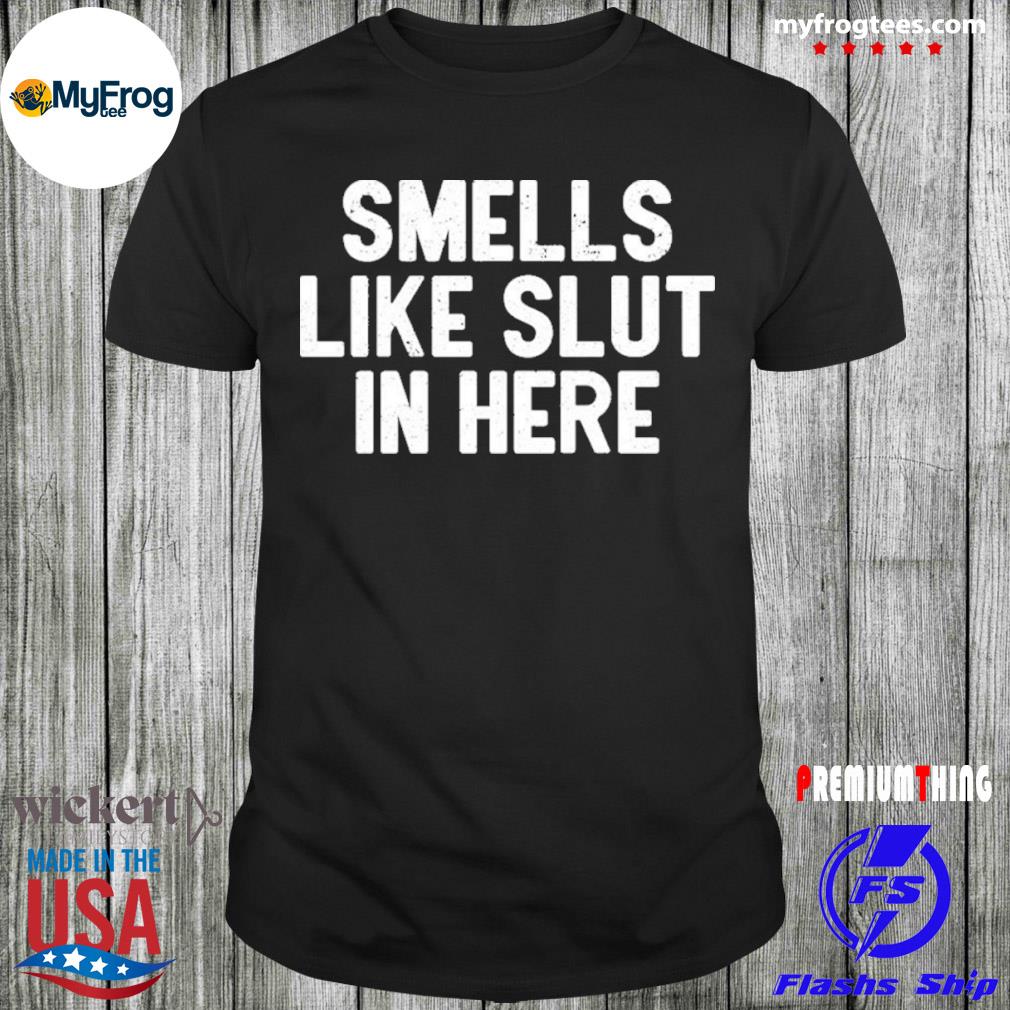 Smells like slut in here melrosecov shirt