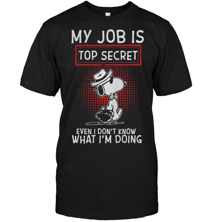 Snoopy My Job Is Top Secret Even I Don’t Know What I’m Doing