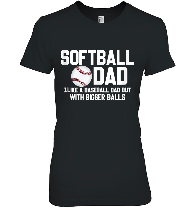 Softball Dad Shirt Baseball But With Bigger Balls Father’s