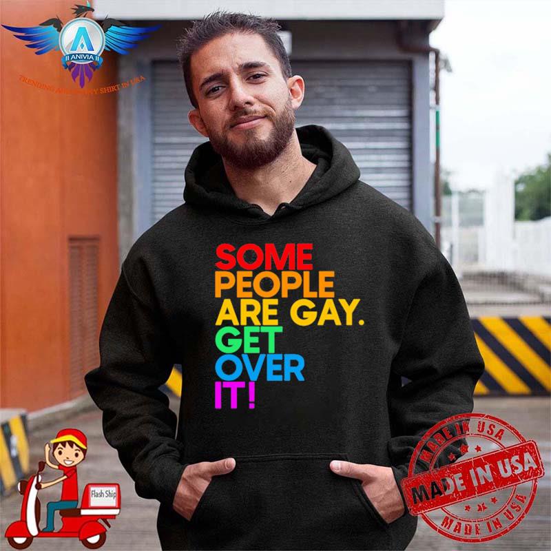 Some People Are Gay Get Over It Izar shirt
