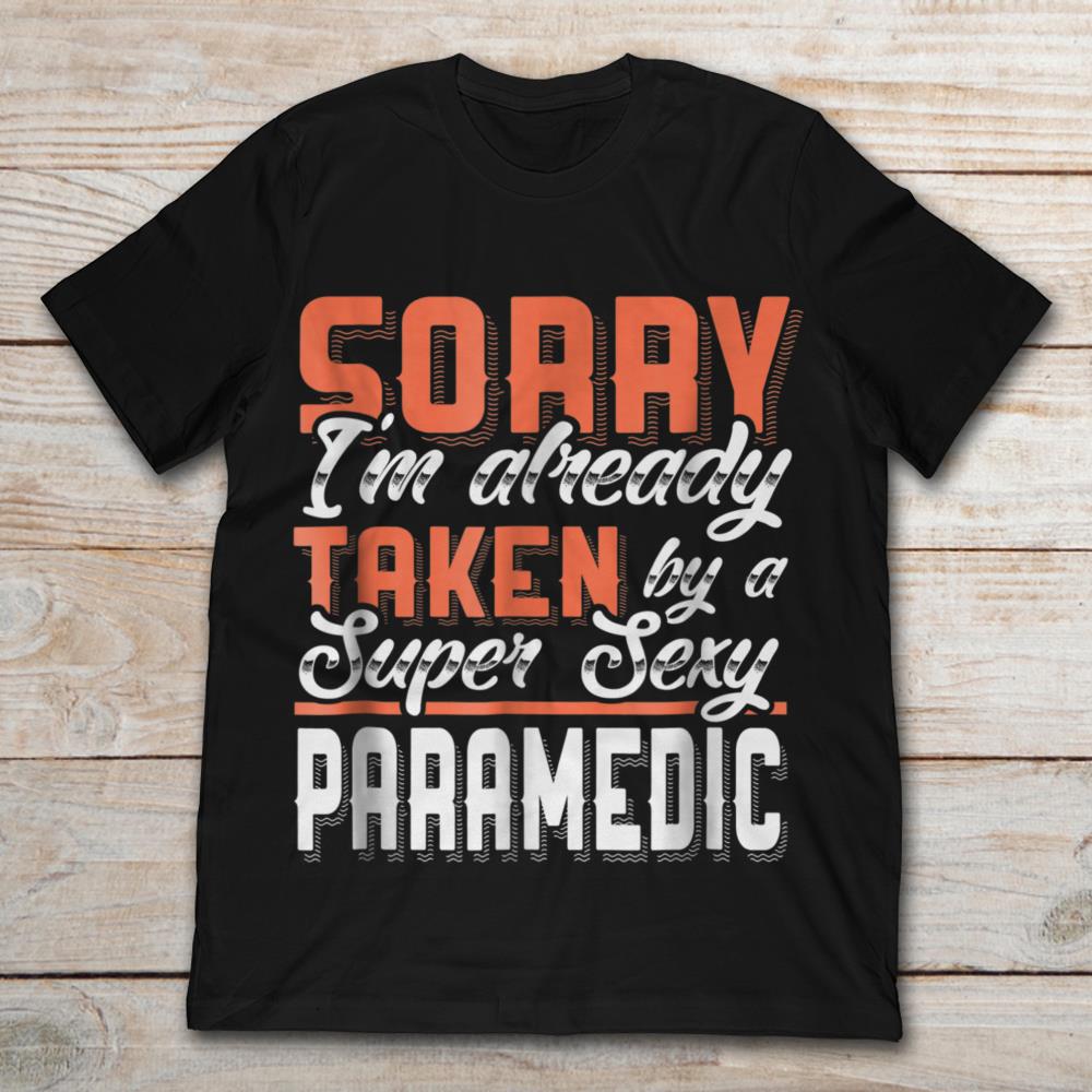 Sorry I’m Already Taken By A Super Sexy Paramedic