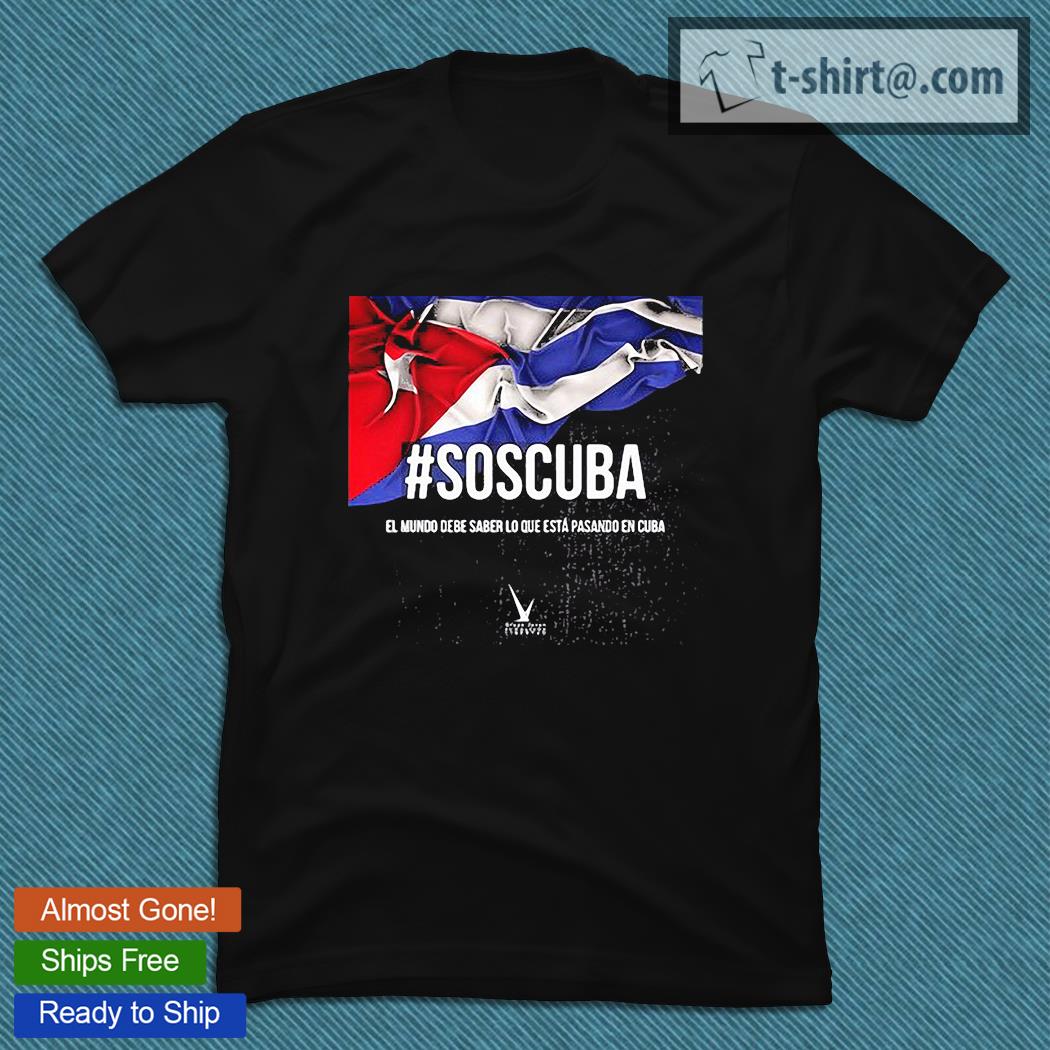 Sos Cuba El Mundo Debe Saber Lo Que Esta Pasando En Cube T-shirt