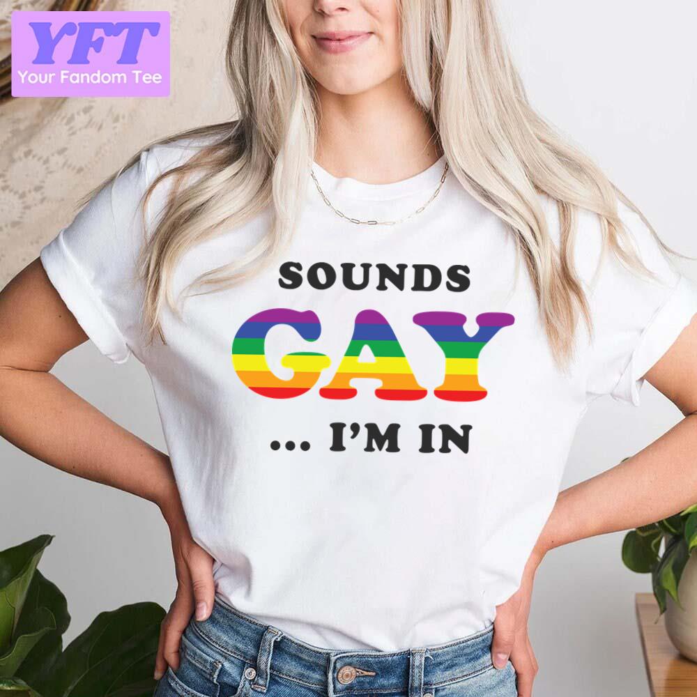 Sounds Gay I’m In Pride Month Lgbtq+ Support Unisex T-Shirt