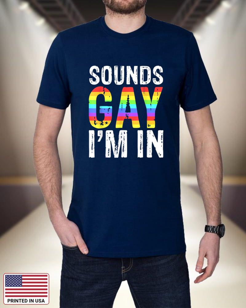 Sounds Gay I'm In T-Shirt LGBT Pride Gifts RzeYe