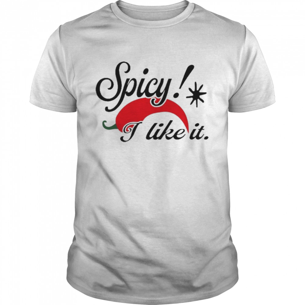 Spicy I Like It Shirt