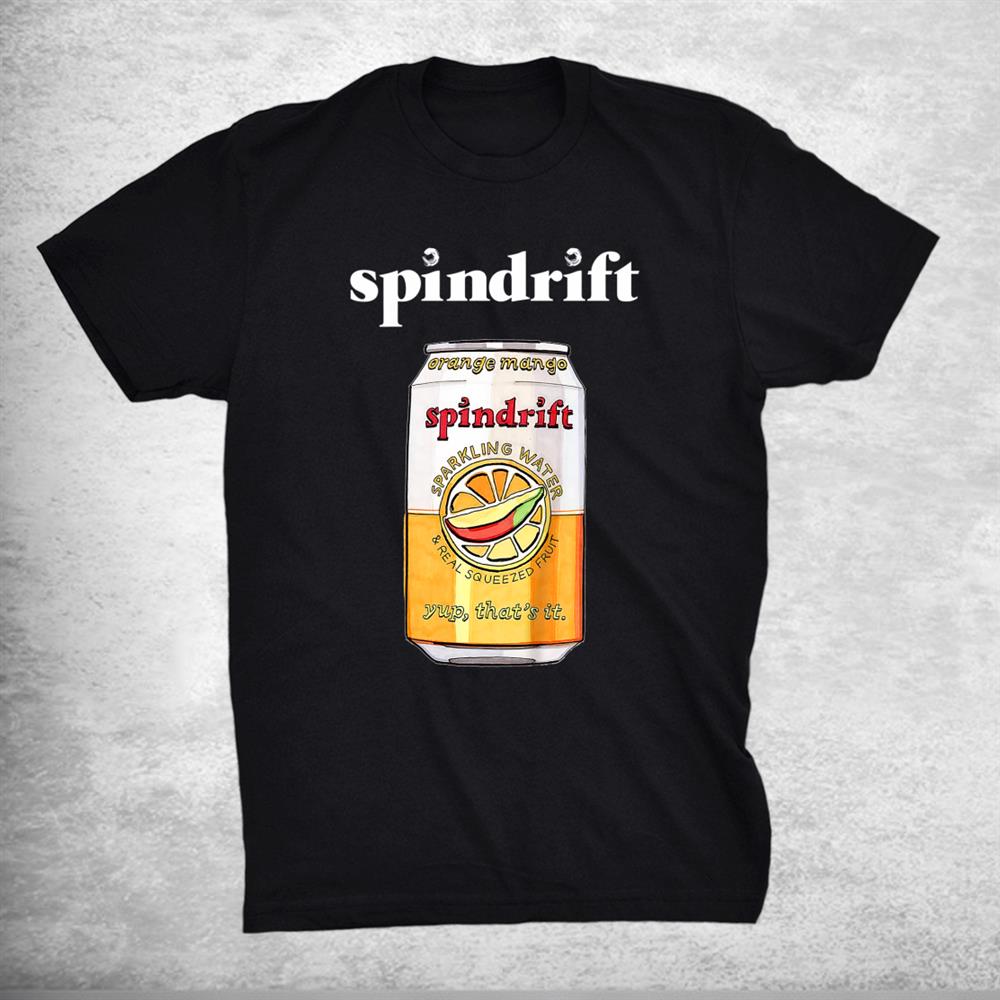Spindrifts Funny Squeezed Fruit Vaporware Yup Yup Shirt