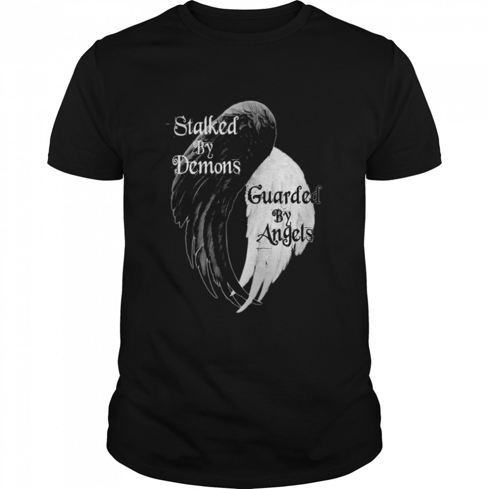 Stalked By Demons Guarded By Angels Shirt