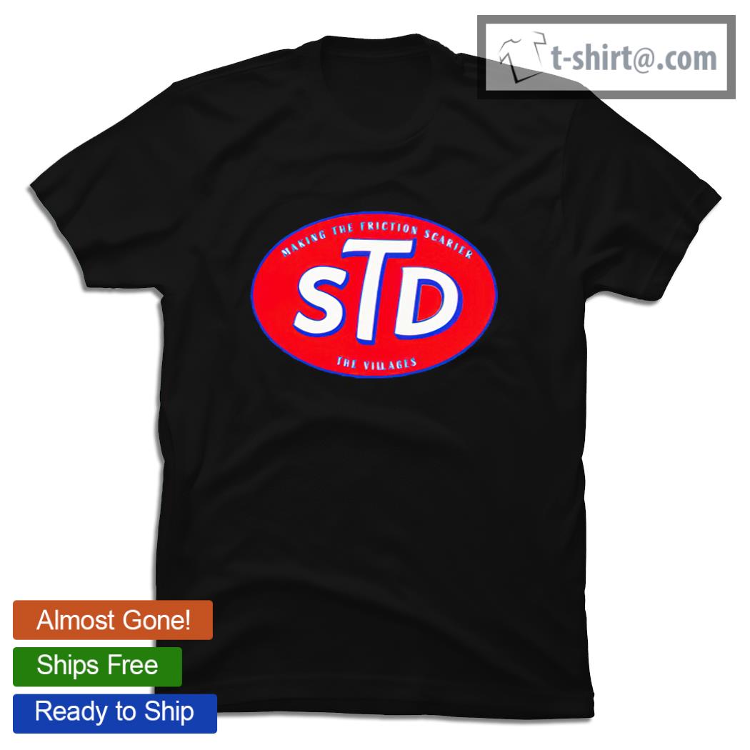 STD making the friction scarier the villages logo shirt