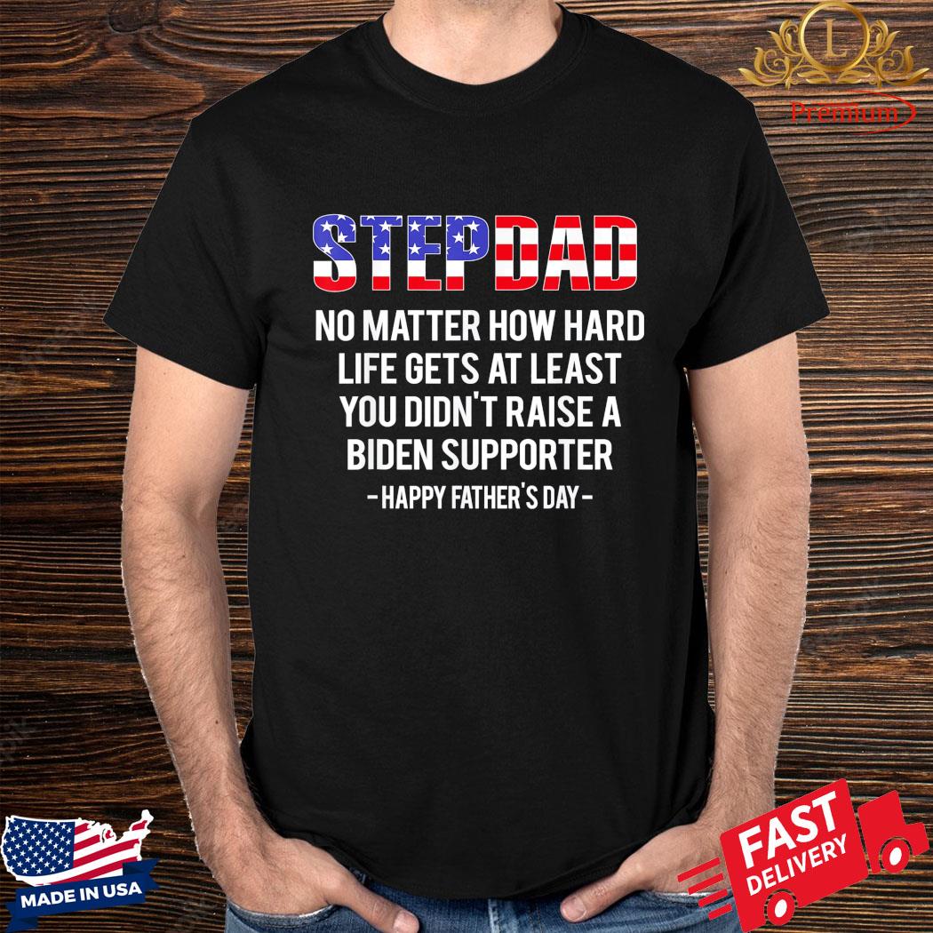 Stepdad No Matter How Hard Life Gets At Least Father’s Day T-Shirt