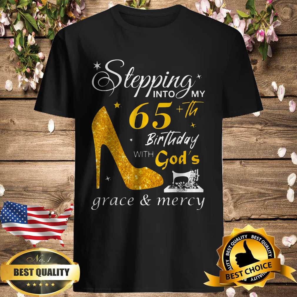 Stepping Into My 65th Birthday With God’s Graces Mercy T-Shirt