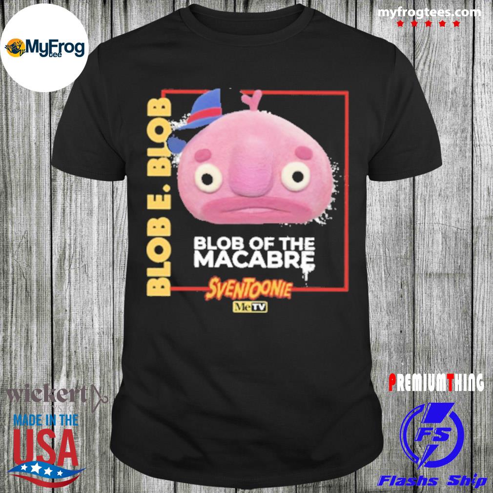 Store metv blob e blob of the macabre shirt