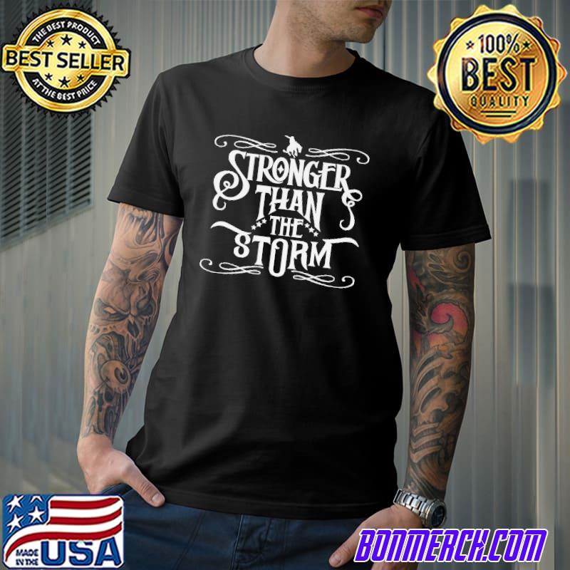 Stronger than the storm shirt