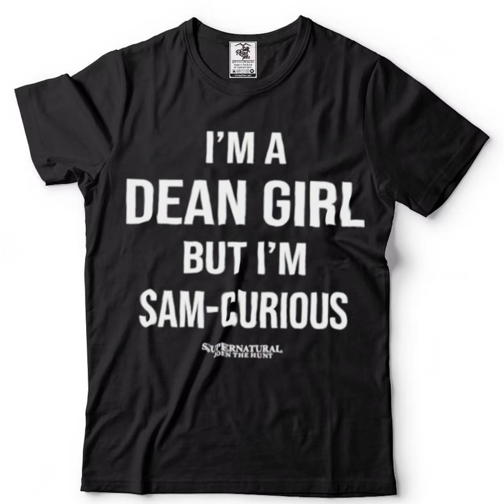 Supernatural Im a dean girl but Im sam curious shirt