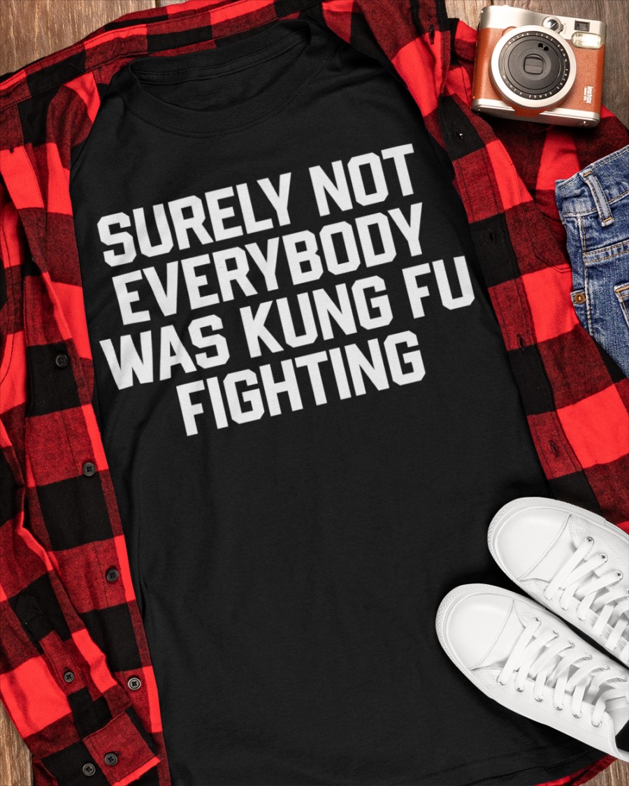 Surely Not Everybody Was Kung Fu Fighting Tee Shirt Daniel Summers, MD