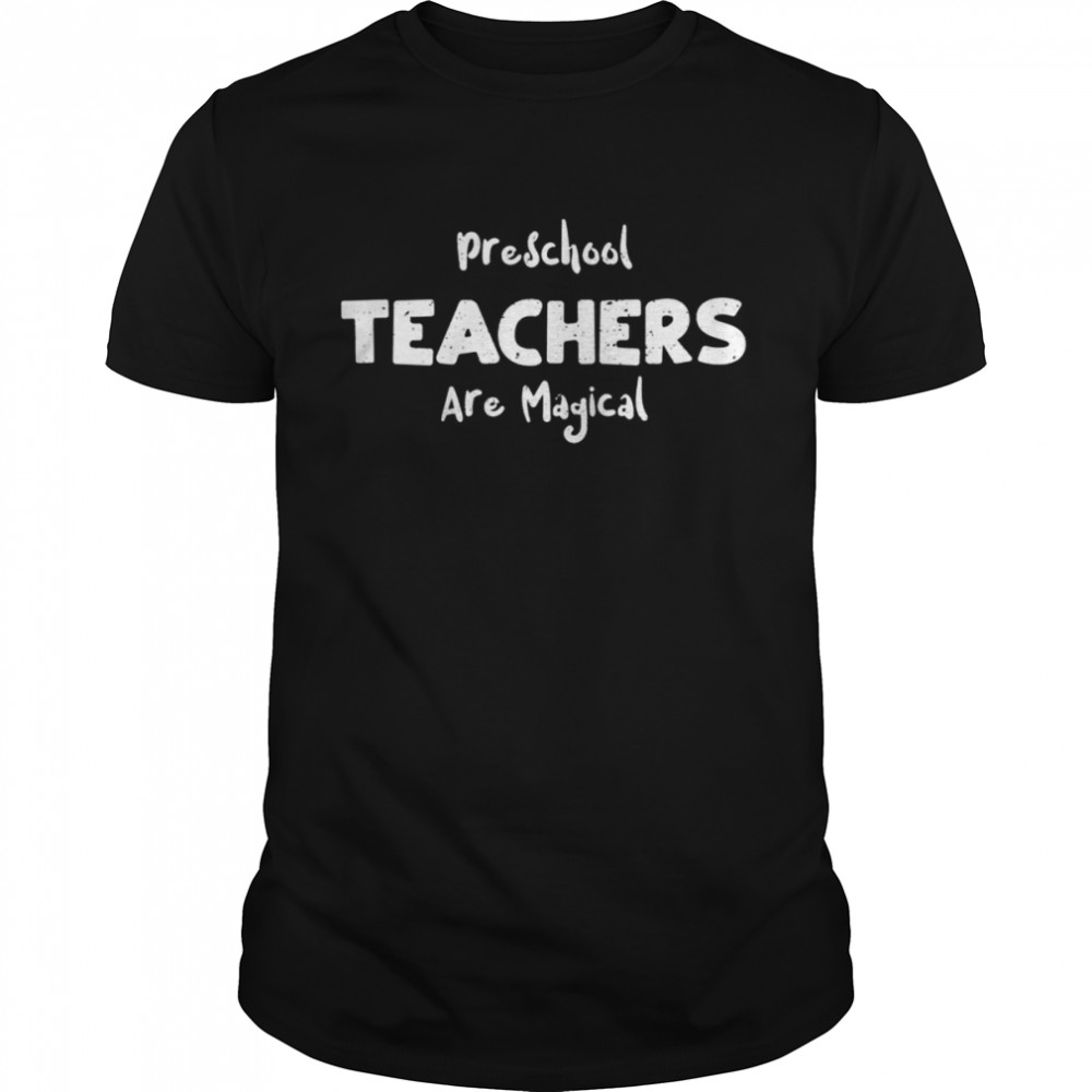Teacher Preschool Teachers Are Magical ShirtPreschool Shirt